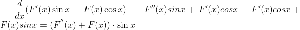 \frac{d}{dx}(F'(x)\sin x-F(x)\cos x)=F''(x)sinx+F'(x)cosx-F'(x)cosx+F(x)sinx=(F^{''}(x)+F(x))\cdot \sin x
